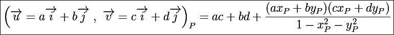 \Large\boxed{\left(\vec u=a\vec i+b\vec j~,~\vec v=c\vec i+d\vec j\right)_P=ac+bd+\frac{(ax_P+by_P)(cx_P+dy_P)}{1-x_P^2-y_P^2}}